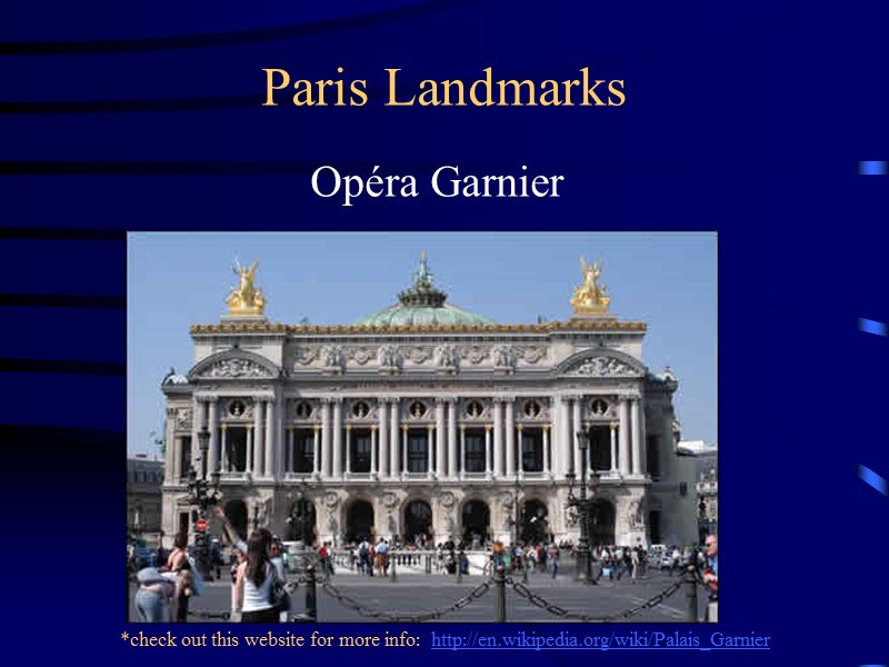Paris Landmarks Opéra Garnier  *check out this website for more info:  http://en.wikipedia.org/wiki/Palais_Garnier